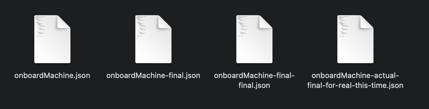 Four files with the filenames: onboardMachine.json, onboardMachine-final.json, onboardMachine-final-final.json, onboardMachine-actual-final-for-real-this-time.json.